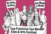 San Francisco Sex Worker Film & Arts Festival - Film Festival | Arts Festival in San Francisco.